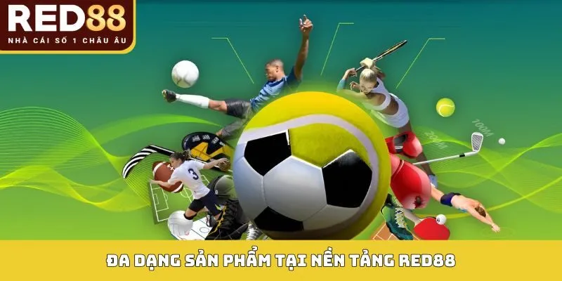 Đa dạng sản phẩm tại nền tảng Red88