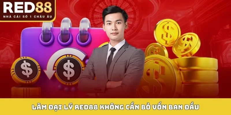 Làm đại lý Red88 không cần bỏ vốn ban đầu