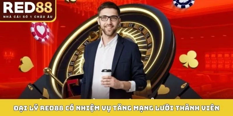 Đại lý Red88 có nhiệm vụ tăng mạng lưới thành viên