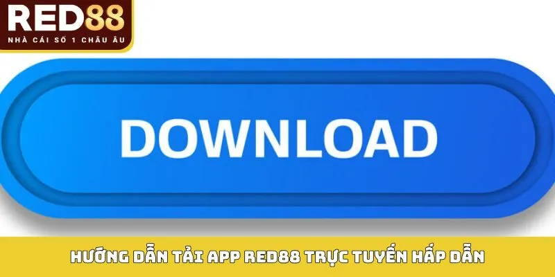 Hướng dẫn tải app Red88 trực tuyến hấp dẫn