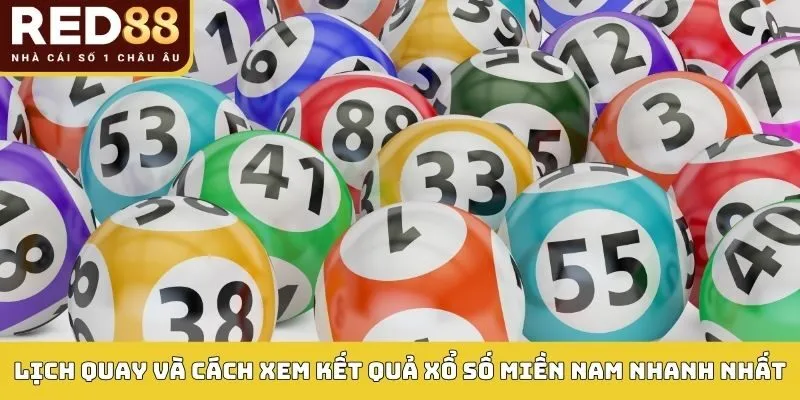 Lịch quay và cách xem kết quả xổ số miền nam nhanh nhất