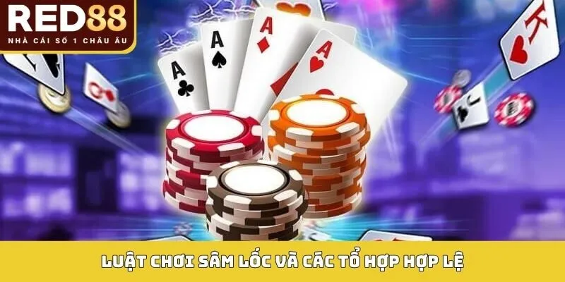 Luật chơi sâm lốc và các tổ hợp hợp lệ