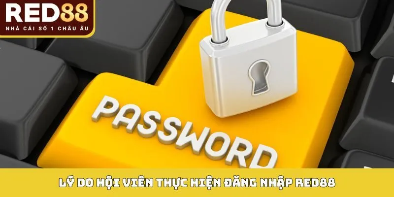 Lý do hội viên thực hiện đăng nhập Red88