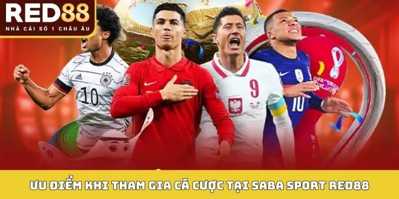 Ưu điểm vượt trội khi tham gia cá cược tại SABA Sport RED88