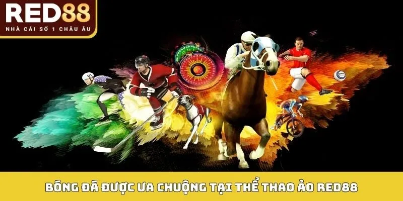 Bóng đá được ưa chuộng tại thể thao ảo Red88