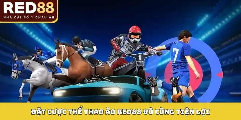 Đặt cược thể thao ảo Red88 vô cùng tiện lợi