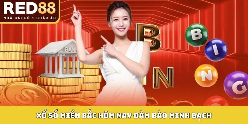 Xổ số miền Bắc hôm nay đảm bảo minh bạch